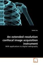 An extended resolution confocal image acquisition instrument : With applications to digital radiography （2009. 120 S.）