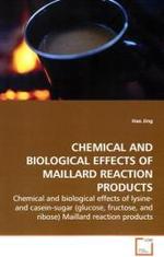 CHEMICAL AND BIOLOGICAL EFFECTS OF MAILLARD  REACTION PRODUCTS : Chemical and biological effects of lysine- and  casein-sugar (glucose, fructose, and ribose)  Maillard reaction products （2009. 220 S. 220 mm）