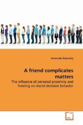 A friend complicates matters : The influence of personal proximity and framing on  moral decision behavior （2009. 56 S. 220 mm）