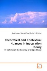 Theoretical and Contextual Nuances in Inoculation  Theory : In Defense of the Country of Origin Image （2009. 108 S. 220 mm）