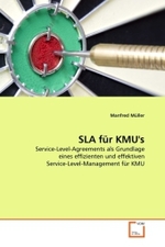SLA für KMU's : Service-Level-Agreements als Grundlage eines effizienten und effektiven Service-Level-Management für KMU （2010. 84 S. 220 mm）
