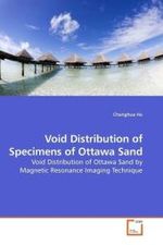 Void Distribution of Specimens of Ottawa Sand : Void Distribution of Ottawa Sand by Magnetic Resonance Imaging Technique （2009. 140 S.）