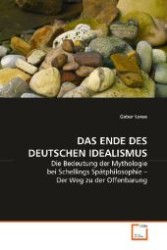 DAS ENDE DES DEUTSCHEN IDEALISMUS : Die Bedeutung der Mythologie bei Schellings Spätphilosophie   Der Weg zu der Offenbarung （2009. 64 S. 220 mm）