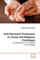Anti Retroviral Treatment: Its Social and Religious Challenges : The Experiences of 32 PLWHA from Ethiopia （2009. 80 S. 220 mm）