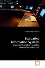 Evaluating Information Systems : by using interpretive evaluation approaches and models （2009. 88 S.）