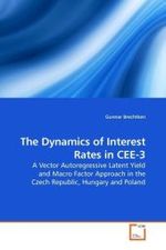 The Dynamics of Interest Rates in CEE-3 : A Vector Autoregressive Latent Yield and Macro Factor Approach in the Czech Republic, Hungary and Poland （2009. 196 S.）