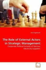 The Role of External Actors in Strategic Management : Corporate Political Activity of German Electricity Suppliers （2009. 100 S.）