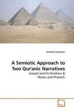 A Semiotic Approach to Two Qur'anic Narratives : Joseph and his Brothers （2009. 268 S. 220 x 150 mm）