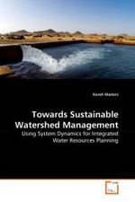 Towards Sustainable Watershed Management : Using System Dynamics for Integrated Water Resources Planning （2010. 104 S. 220 mm）