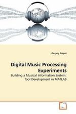 Digital Music Processing Experiments : Building a Musical Information System: Tool Development in MATLAB （2009. 96 S. 220 mm）
