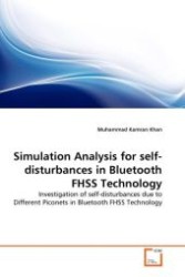 Simulation Analysis for self-disturbances in Bluetooth FHSS Technology : Investigation of self-disturbances due to Different Piconets in Bluetooth FHSS Technology （2011. 96 S.）