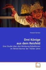 Drei Könige aus dem Reisfeld : Eine Studie über drei Minlaung-Rebellionen im 'British Burma' der 1920er Jahre （2009. 188 S. 220 mm）