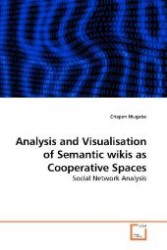 Analysis and Visualisation of Semantic wikis as Cooperative Spaces : Social Network Analysis （2009. 84 S. 220 mm）