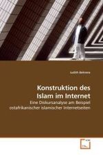 Konstruktion des Islam im Internet : Eine Diskursanalyse am Beispiel ostafrikanischer islamischer Internetseiten （2009. 96 S.）