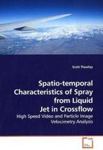 Spatio-temporal Characteristics of Spray from Liquid Jet in Crossflow : High Speed Video and Particle Image Velocimetry Analysis （2009. 92 S.）