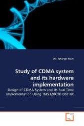 Study of CDMA system and its hardware implementation : Design of CDMA System and Its Real Time Implementation Using TMS320C50 DSP Kit （2009. 84 S. 220 mm）