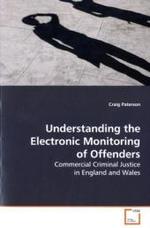 Understanding the Electronic Monitoring of Offenders : Commercial Criminal Justice in England and Wales （2009. 320 S. 220 mm）
