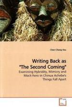 Writing Back as "The Second Coming" : Examining Hybridity, Mimicry and Mock-hero in Chinua Achebe's Things Fall Apart （2009. 88 S.）