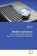 Mobile Commerce : Personalized Mobile Advertising Application Using Bayesian Networks （2009. 136 S.）