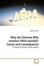 Why do Chinese IPOs conduct SEOs quickly? Cause and consequence : A study of China's stock market （2009. 60 S.）