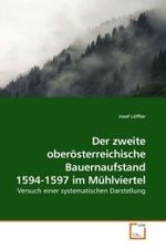 Der zweite oberösterreichische Bauernaufstand 1594-1597 im Mühlviertel : Versuch einer systematischen Darstellung （2009. 268 S. 220 mm）