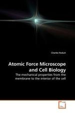 Atomic Force Microscope and Cell Biology : The mechanical properties from the membrane to the interior of the cell （2009. 120 S.）