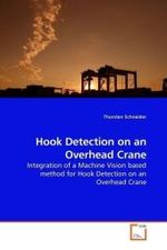 Hook Detection on an Overhead Crane : Integration of a Machine Vision based method for Hook Detection on an Overhead Crane （2009. 144 S. 220 mm）