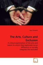 The Arts, Culture and Exclusion : A critical examination of the arts and extent to which they legitimate social difference or socially integrate the excluded （2009. 348 S. 220 mm）