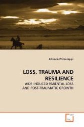 LOSS, TRAUMA AND RESILIENCE : AIDS INDUCED PARENTAL LOSS AND POST-TRAUMATIC GROWTH （2009. 72 S. 220 mm）