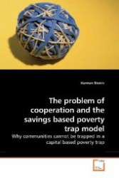 The problem of cooperation and the savings based poverty trap model : Why communities cannot be trapped in a capital based poverty trap （2009. 44 S. 220 mm）