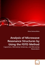 Analysis of Microwave Resonance Structures by Using the FDTD Method : Capacitors, Microstrip Antennas, and Microstrip Resonators （2010. 200 S.）