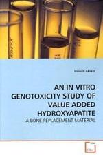 AN IN VITRO GENOTOXICITY STUDY OF VALUE ADDED HYDROXYAPATITE : A BONE REPLACEMENT MATERIAL （2009. 88 S.）