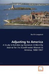 Adjusting to America : A Study in Kvinden og Hjemmet: A Monthly Journal for the Scandinavian Women in America, 1888-1947 （2009. 120 S. 220 mm）