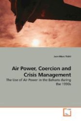 Air Power, Coercion and Crisis Management : The Use of Air Power in the Balkans during the 1990s （2009. 112 S. 220 mm）