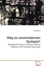 Weg zur postmodernen Dystopie? : Dystopische Z&uuml;ge im Roman Morbus Kitahara von Christoph Ransmayr （2009. 60 S. 219 mm）