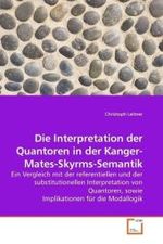 Die Interpretation der Quantoren in der Kanger-Mates-Skyrms-Semantik : Ein Vergleich mit der referentiellen und der substitutionellen Interpretation von Quantoren, sowie Implikationen für die Modallogik （2009. 64 S.）