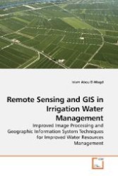 Remote Sensing and GIS in Irrigation Water Management : Improved Image Processing and Geographic Information System Techniques for Improved Water Resources Management （2009. 212 S. 220 mm）