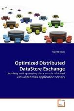 Optimized Distributed DataStore Exchange : Loading and querying data on distributed virtualized web application servers （2009. 152 S.）