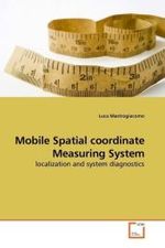 Mobile Spatial coordinate Measuring System : localization and system diagnostics （2010. 124 S.）