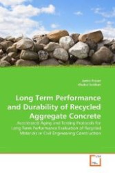 Long Term Performance and Durability of Recycled Aggregate Concrete : Accelerated Aging and Testing Protocols for Long Term Performance Evaluation of Recycled Materials in Civil Engineering Construction （2009. 108 S. 220 mm）