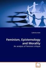 Feminism, Epistemology and Morality : An analysis of feminist critique （2010. 412 S. 220 mm）