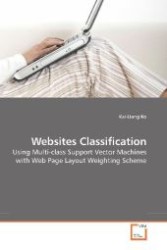 Websites Classification : Using Multi-class Support Vector Machines with Web Page Layout Weighting Scheme （2009. 120 S. 220 mm）