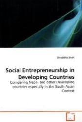 Social Entrepreneurship in Developing Countries : Comparing Nepal and other Developing countries especially in the South Asian Context （2009. 68 S. 222 mm）