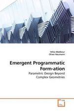 Emergent Programmatic Form-ation : Parametric Design Beyond Complex Geometries （2009. 196 S. 220 mm）