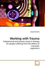 Working with Trauma : Interpersonal and process issues in therapy for people suffering from the effects of traumatic experience （2009. 264 S. 220 mm）