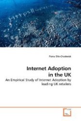 Internet Adoption in the UK : An Empirical Study of Internet Adoption by leading UK retailers （2009. 308 S. 220 mm）