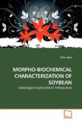 MORPHO-BIOCHEMICAL CHARACTERIZATION OF SOYBEAN : Genotype Environment Interaction （2009. 216 S. 220 mm）