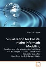 Visualization for Coastal Hydro-informatic Modelling : Development of a Visualization Tool Using VTK to Analyse TELEMAC-2D Estuarine Data-sets, Using Test Data from the Dyfi Estuary, Wales （2009. 116 S.）
