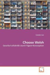 Choose Welsh : Gesellschaftskritik durch Figurenkonzeption （2009. 112 S. 220 mm）