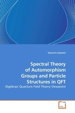 Spectral Theory of Automorphism Groups and Particle Structures in QFT : Algebraic Quantum Field Theory Viewpoint （2009. 160 S.）